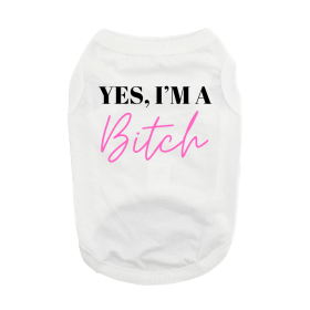 NEW - Yes I'm A Bitch Dog Shirt - White (Option: Medium)